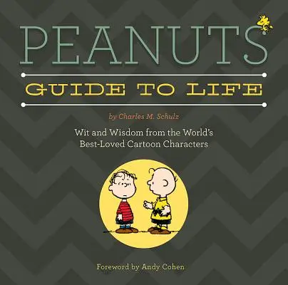 Peanuts Guide to Life: Vtip a moudrost nejoblíbenějších kreslených postaviček na světě - Peanuts Guide to Life: Wit and Wisdom from the World's Best-Loved Cartoon Characters