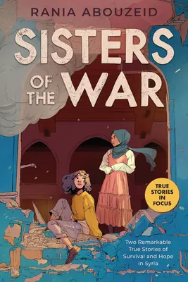 Válečné sestry: Dva pozoruhodné příběhy o přežití a naději v Sýrii (Scholastic Focus) - Sisters of the War: Two Remarkable True Stories of Survival and Hope in Syria (Scholastic Focus)