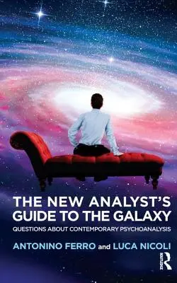 Průvodce nového analytika po Galaxii: Otázky současné psychoanalýzy - The New Analyst's Guide to the Galaxy: Questions about Contemporary Psychoanalysis