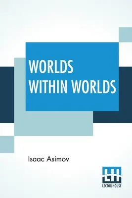 Světy ve světech: Příběh jaderné energie - kompletní vydání tří svazků (Svazek I. - Atomové hmotnosti a další; Svazek Ii. - Mass & Ener - Worlds Within Worlds: The Story Of Nuclear Energy - Complete Edition Of Three Volumes (Vol. I. - Atomic Weights, &C.; Vol. Ii. - Mass & Ener