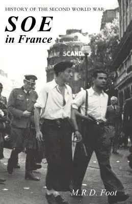 SOE ve Francii: Dějiny druhé světové války: PŘÍBĚH O PRÁCI BRITSKÉHO SPECIÁLNÍHO OPERAČNÍHO ÚŘADU VE FRANCII 1940-1944 - SOE in France: AN ACCOUNT OF THE WORK OF THE BRITISH SPECIAL OPERATIONS EXECUTIVE IN FRANCE 1940-1944 History of the Second World War