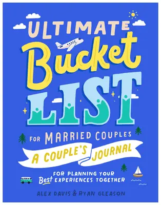 Ultimate Bucket List for Married Couples: Deník pro páry pro plánování nejlepších společných zážitků - Ultimate Bucket List for Married Couples: A Couples Journal for Planning Your Best Experiences Together