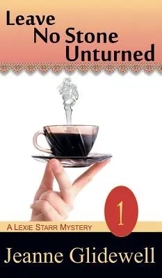 Nenechat kámen na kameni (A Lexie Starr Mystery, Book 1) - Leave No Stone Unturned (A Lexie Starr Mystery, Book 1)