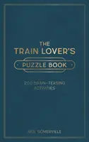 Kniha hádanek pro milovníky vlaků - 200 úkolů na procvičení mozku, od křížovek po kvízy - Train Lover's Puzzle Book - 200 Brain-Teasing Activities, from Crosswords to Quizzes