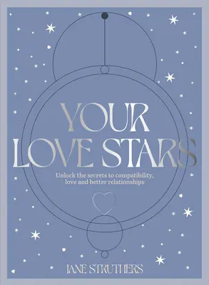 Vaše hvězdy lásky: Odhalte tajemství kompatibility, lásky a lepších vztahů. - Your Love Stars: Unlock the Secrets to Compatibility, Love and Better Relationships