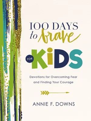 100 dní k odvaze pro děti: Dětské pobožnosti pro překonání strachu a nalezení vlastní odvahy - 100 Days to Brave for Kids: Devotions for Overcoming Fear and Finding Your Courage