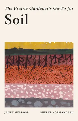 Průvodce zahrádkáře z prérie pro půdu - The Prairie Gardener's Go-To Guide for Soil