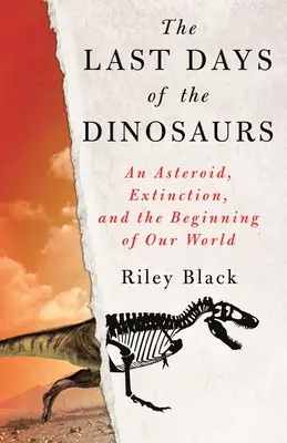 Poslední dny dinosaurů: Asteroid, vyhynutí a počátek našeho světa: Poslední dny dinosaurů: Asteroid, vyhynutí a počátek našeho světa - The Last Days of the Dinosaurs: An Asteroid, Extinction, and the Beginning of Our World