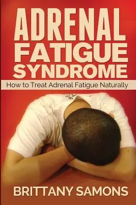 Syndrom únavy nadledvinek: Jak přirozeně léčit únavu nadledvinek - Adrenal Fatigue Syndrome: How to Treat Adrenal Fatigue Naturally