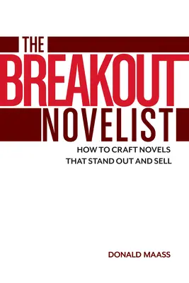 Průlomový román: Jak napsat román, který vynikne a prodá se: Kniha pro spisovatele: Jak napsat román, který vynikne a prodá se? - The Breakout Novelist: How to Craft Novels That Stand Out and Sell
