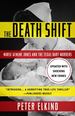 Smrtící posun: (aktualizováno a přepracováno): Sestra Genene Jonesová a vraždy texaských dětí - The Death Shift: Nurse Genene Jones and the Texas Baby Murders (Updated and Revised)