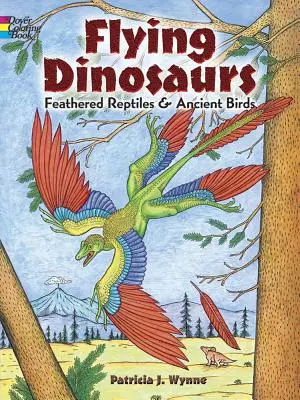 Omalovánky létajících dinosaurů: Opeření plazi a starověcí ptáci - Flying Dinosaurs Coloring Book: Feathered Reptiles and Ancient Birds