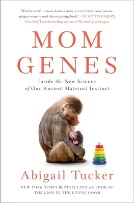 Geny mámy: Geny: nová věda o našem prastarém mateřském instinktu - Mom Genes: Inside the New Science of Our Ancient Maternal Instinct
