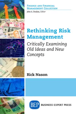 Přehodnocení řízení rizik: Kritické zkoumání starých myšlenek a nových konceptů - Rethinking Risk Management: Critically Examining Old Ideas and New Concepts
