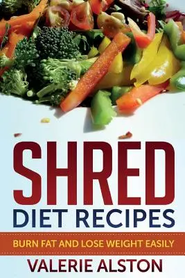 Recepty na drcení stravy: Spálit tuk a snadno zhubnout - Shred Diet Recipes: Burn Fat and Lose Weight Easily