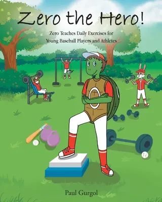 Zero the Hero! Zero učí každodenní cvičení pro mladé hráče baseballu a sportovce - Zero the Hero!: Zero Teaches Daily Exercises for Young Baseball Players and Athletes