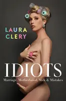 Idiotky - Manželství, mateřství, mléko a omyly - Idiots - Marriage, Motherhood, Milk and Mistakes
