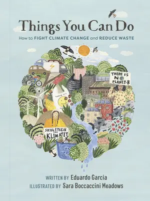 Věci, které můžete dělat: Jak bojovat proti změně klimatu a snížit množství odpadu - Things You Can Do: How to Fight Climate Change and Reduce Waste