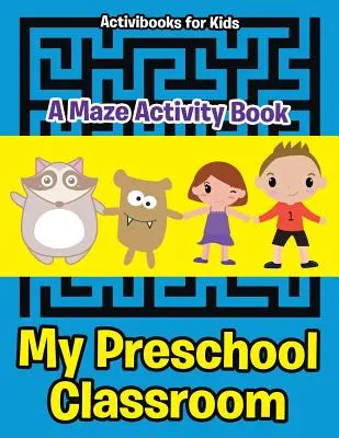 Moje předškolní třída - Kniha aktivit s bludištěm - My Preschool Classroom - A Maze Activity Book