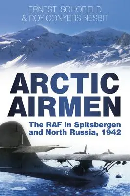 Arktičtí letci: RAF na Špicberkách a v severním Rusku, 1942 - Arctic Airmen: The RAF in Spitsbergen and North Russia, 1942