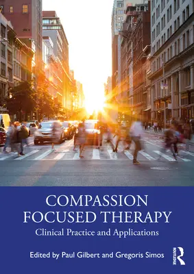 Terapie zaměřená na soucit: Klinická praxe a aplikace - Compassion Focused Therapy: Clinical Practice and Applications