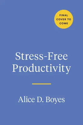 Produktivita bez stresu: Sada osobních nástrojů, jak se stát svým nejvýkonnějším a nejkreativnějším já - Stress-Free Productivity: A Personalized Toolkit to Become Your Most Efficient and Creative Self