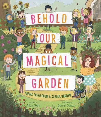 Pohleďte na naši kouzelnou zahradu: Básně ze školní zahrady - Behold Our Magical Garden: Poems Fresh from a School Garden