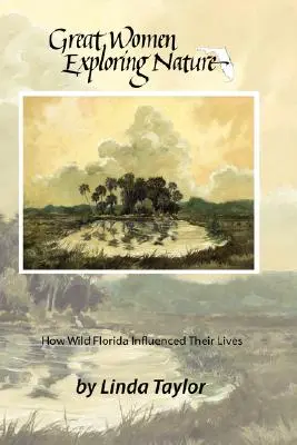 Velké ženy zkoumající přírodu: Jak divoká Florida ovlivnila jejich životy - Great Women Exploring Nature: How Wild Florida Influenced Their Lives