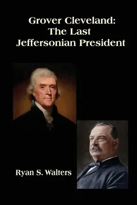 Grover Cleveland: Poslední jeffersonovský prezident - Grover Cleveland: The Last Jeffersonian President