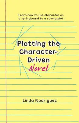 Zápletka románu, který se řídí postavami - Plotting the Character-Driven Novel