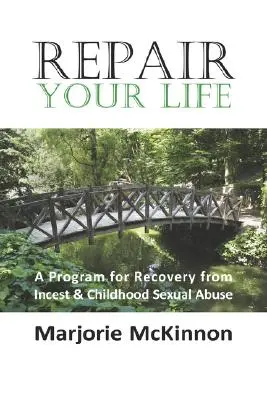 Napravte svůj život: Program pro zotavení z incestu a sexuálního zneužívání v dětství - Repair Your Life: A Program for Recovery from Incest & Childhood Sexual Abuse