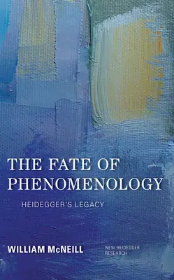 Osud fenomenologie: Heideggerův odkaz - The Fate of Phenomenology: Heidegger's Legacy