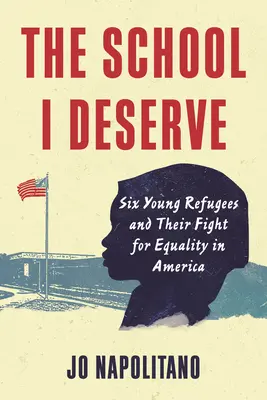 Škola, kterou si zasloužím: Šest mladých uprchlíků a jejich boj za rovnoprávnost v Americe - The School I Deserve: Six Young Refugees and Their Fight for Equality in America
