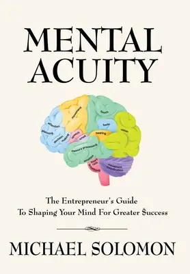 Mentální bystrost: Průvodce podnikatele, jak formovat svou mysl pro větší úspěch - Mental Acuity: The Entrepreneur's Guide to Shaping Your Mind for Greater $uccess