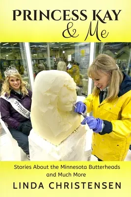 Princezna Kay a já: Příběhy o minnesotských máslovkách a mnoho dalšího - Princess Kay and Me: Stories about the Minnesota Butterheads and much more