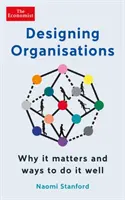 Navrhování organizací - Proč na tom záleží a jak to dělat dobře - Designing Organisations - Why it matters and ways to do it well