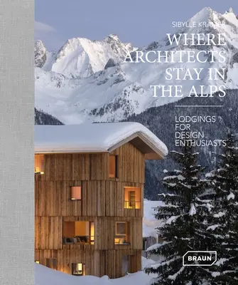 Kde se v Alpách ubytovávají architekti: Ubytování pro nadšence do designu - Where Architects Stay in the Alps: Lodgings for Design Enthusiasts