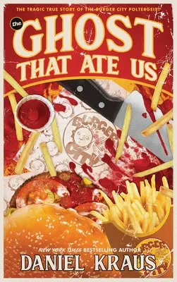 Duch, který nás snědl: Tragický příběh o poltergeistu z Burger City - The Ghost That Ate Us: The Tragic True Story of the Burger City Poltergeist