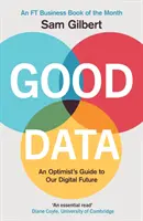 Dobrá data - Průvodce optimisty naší digitální budoucností - Good Data - An Optimist's Guide to Our Digital Future