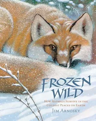 Mrazivá divočina: Jak zvířata přežívají na nejchladnějších místech na Zemi - Frozen Wild: How Animals Survive in the Coldest Places on Earth