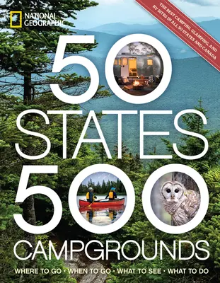 50 států, 500 kempů: Kam vyrazit, kdy vyrazit, co vidět, co dělat, 500 kempů. - 50 States, 500 Campgrounds: Where to Go, When to Go, What to See, What to Do