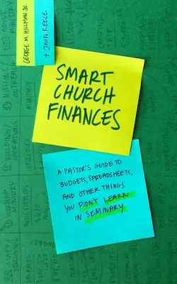 Chytré církevní finance: V semináři se nenaučili: Průvodce pastora po rozpočtech, tabulkách a dalších věcech, které se v semináři nenaučili - Smart Church Finances: A Pastor's Guide to Budgets, Spreadsheets, and Other Things You Didn't Learn in Seminary
