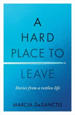 Těžké místo k opuštění: Příběhy z neklidného života - A Hard Place to Leave: Stories from a Restless Life