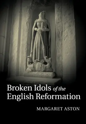 Zlomené modly anglické reformace - Broken Idols of the English Reformation