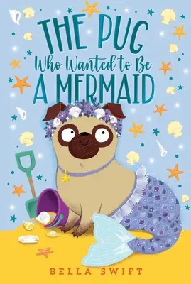 Mopslík, který chtěl být mořskou pannou - The Pug Who Wanted to Be a Mermaid