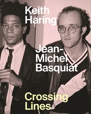 Keith Haring Jean-Michel Basquiat: Překračování hranic - Keith Haring Jean-Michel Basquiat: Crossing Lines