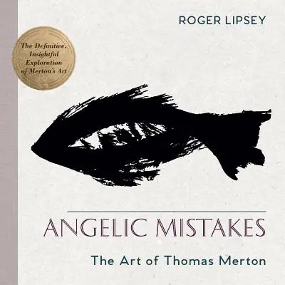 Andělské omyly: Umění Thomase Mertona - Angelic Mistakes: The Art of Thomas Merton