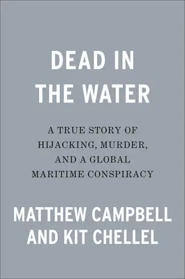 Mrtvý ve vodě: Pravdivý příběh o únosu, vraždě a globálním námořním spiknutí - Dead in the Water: A True Story of Hijacking, Murder, and a Global Maritime Conspiracy