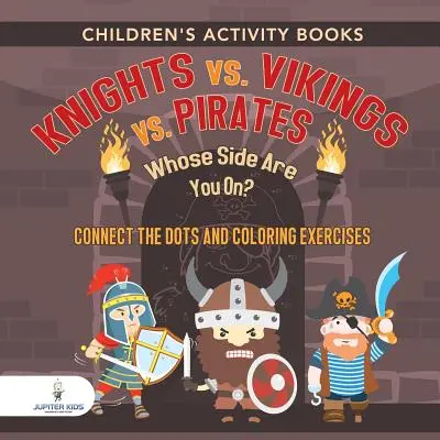 Knihy aktivit pro děti. Rytíři vs. Vikingové vs. Piráti: Na čí straně jsi ty? Spojuj body a vybarvuj cvičení. Tvořivé úkoly pro děti - Children's Activity Books. Knights vs. Vikings vs. Pirates: Whose Side Are You On? Connect the Dots and Coloring Exercises. Creative Boosters for Kids