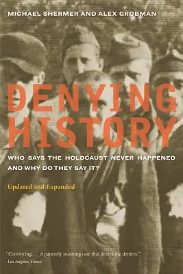 Popírání historie: Kdo říká, že se holocaust nikdy nestal, a proč to říká? Aktualizované a rozšířené vydání - Denying History: Who Says the Holocaust Never Happened and Why Do They Say It? Updated and Expanded